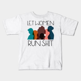 Let Women Run Shit Kids T-Shirt